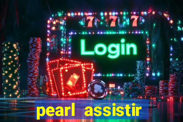 pearl assistir online megaflix